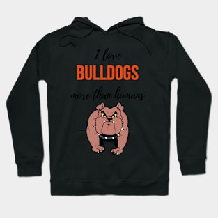 I Love Bulldogs More Than Humans Hoodie